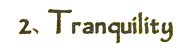 2. Tranquility